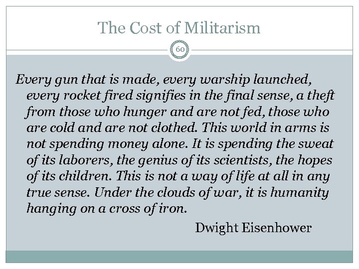 The Cost of Militarism 60 Every gun that is made, every warship launched, every