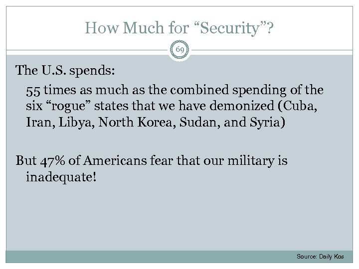 How Much for “Security”? 69 The U. S. spends: 55 times as much as