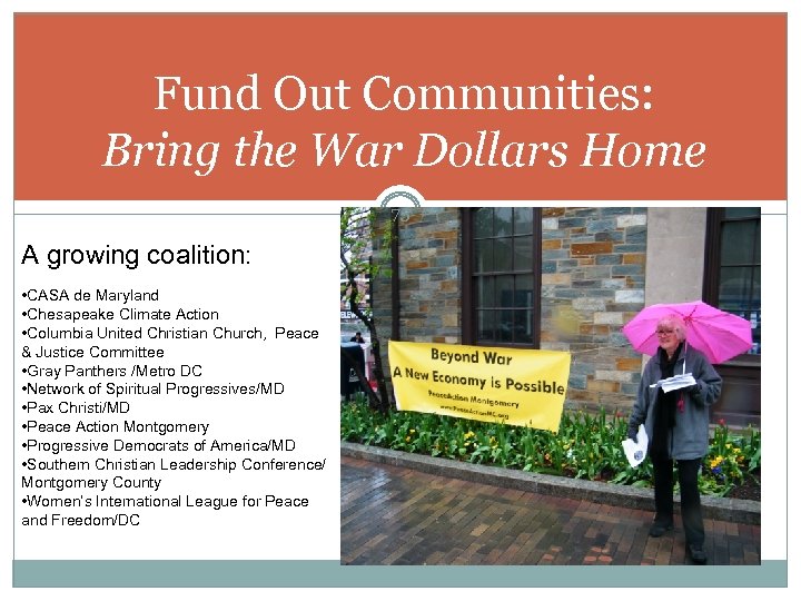 Fund Out Communities: Bring the War Dollars Home 75 A growing coalition: • CASA