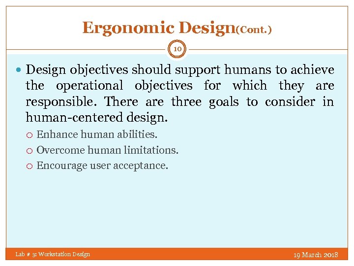 Ergonomic Design(Cont. ) 10 Design objectives should support humans to achieve the operational objectives