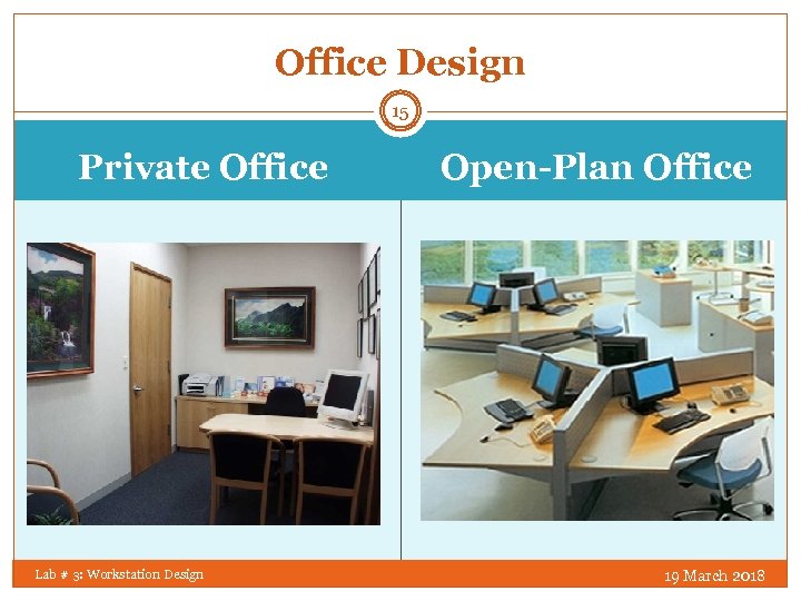 Office Design 15 Private Office Lab # 3: Workstation Design Open-Plan Office 19 March