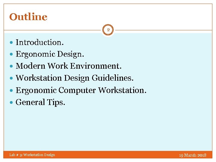 Outline 2 Introduction. Ergonomic Design. Modern Work Environment. Workstation Design Guidelines. Ergonomic Computer Workstation.