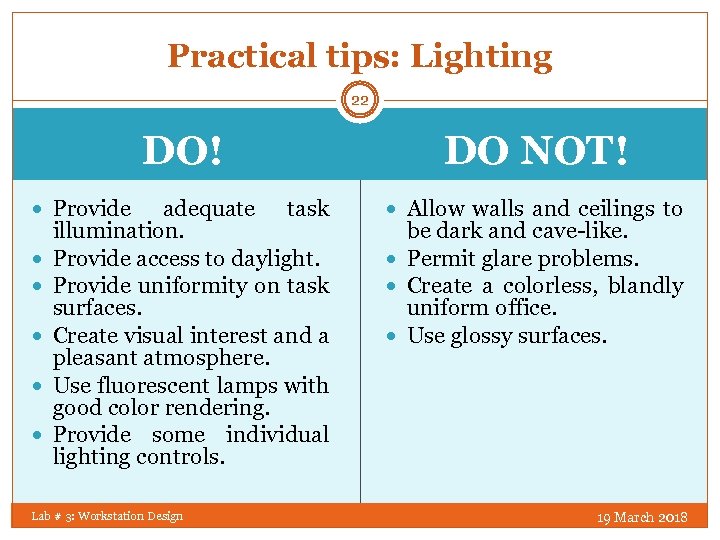Practical tips: Lighting 22 DO! Provide adequate task illumination. Provide access to daylight. Provide
