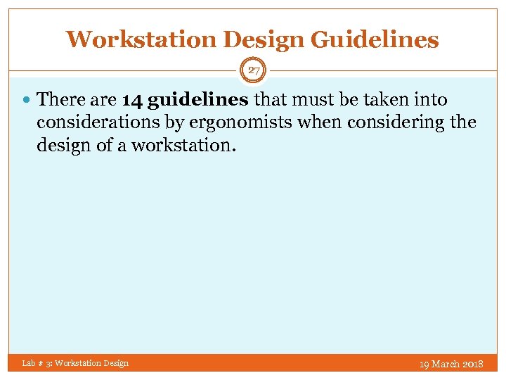 Workstation Design Guidelines 27 There are 14 guidelines that must be taken into considerations