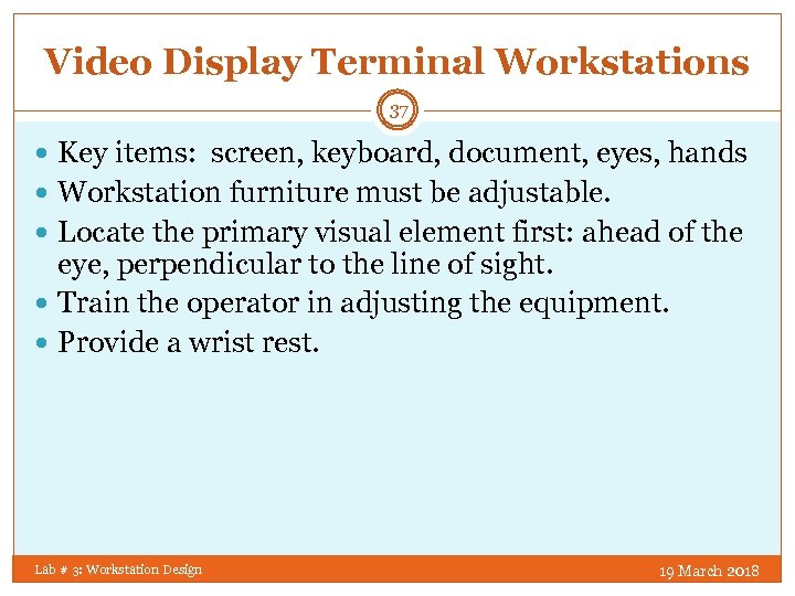 Video Display Terminal Workstations 37 Key items: screen, keyboard, document, eyes, hands Workstation furniture
