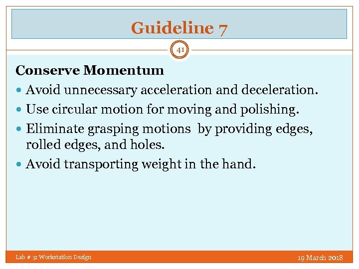 Guideline 7 41 Conserve Momentum Avoid unnecessary acceleration and deceleration. Use circular motion for