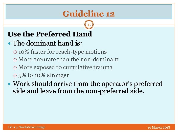 Guideline 12 47 Use the Preferred Hand The dominant hand is: 10% faster for