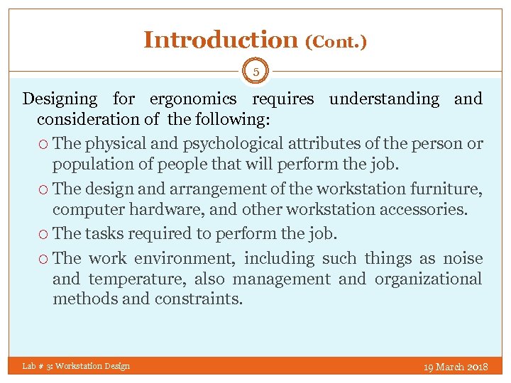 Introduction (Cont. ) 5 Designing for ergonomics requires understanding and consideration of the following: