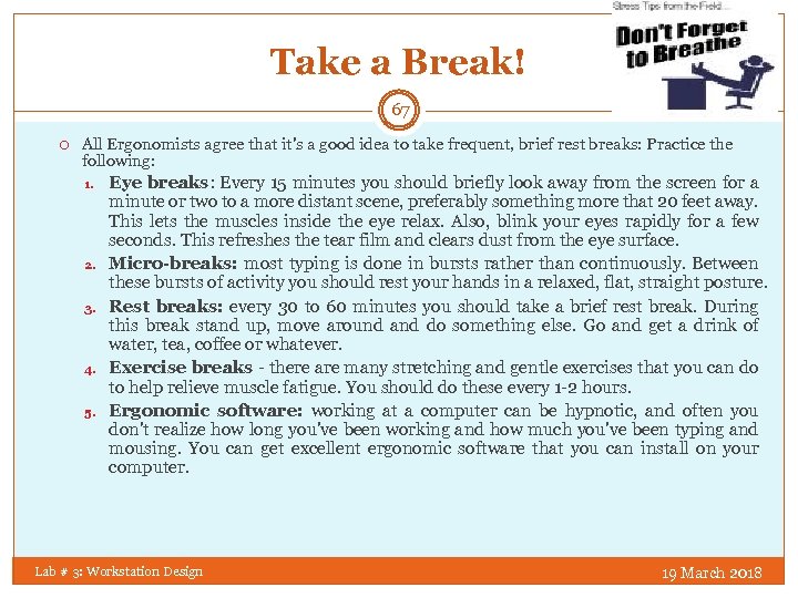 Take a Break! 67 All Ergonomists agree that it's a good idea to take