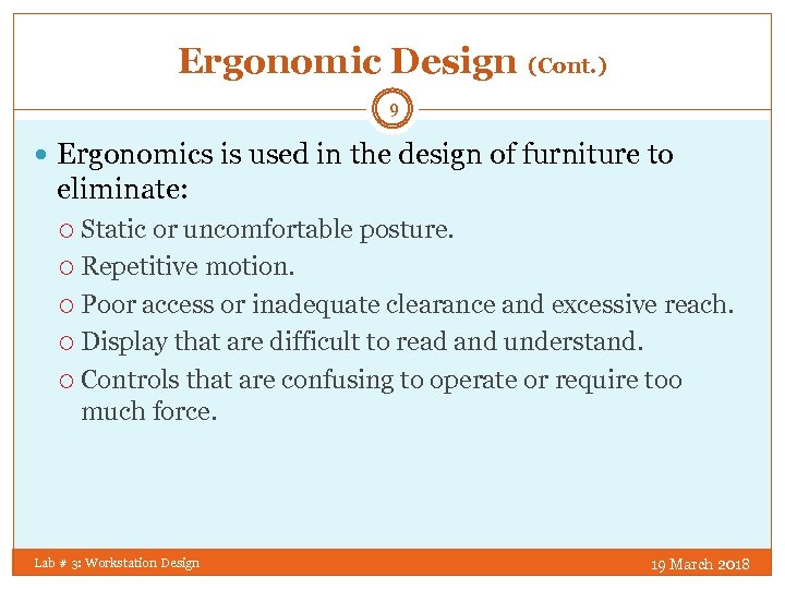 Ergonomic Design (Cont. ) 9 Ergonomics is used in the design of furniture to