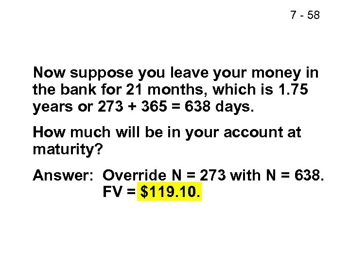 7 - 58 Now suppose you leave your money in the bank for 21