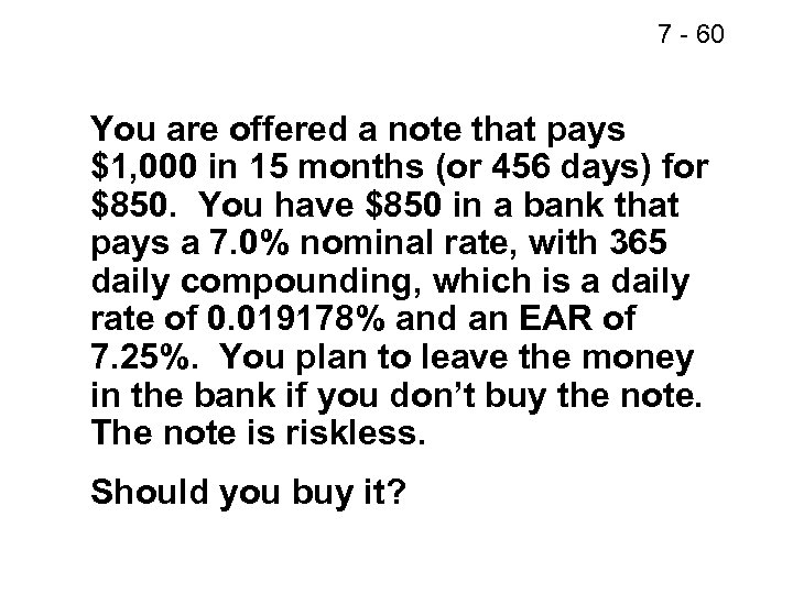 7 - 60 You are offered a note that pays $1, 000 in 15