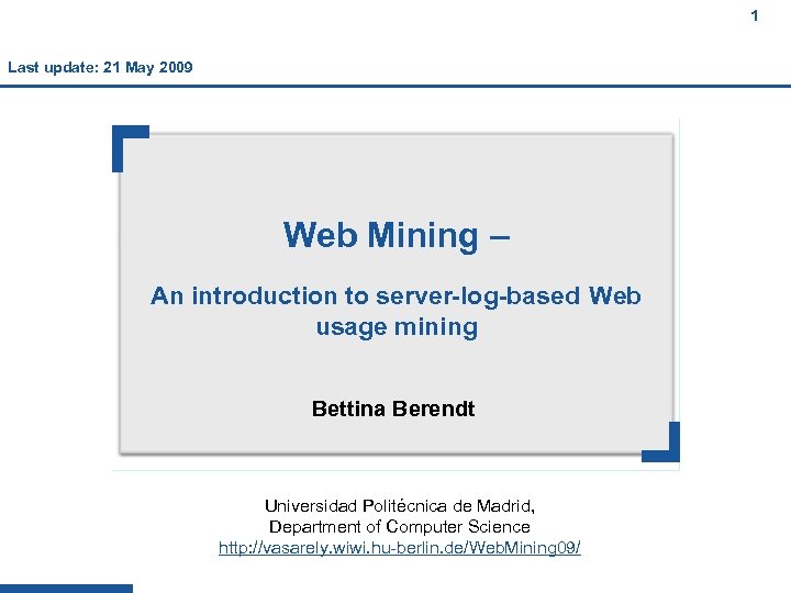 1 Last update: 21 May 2009 1 Web Mining – An introduction to server-log-based