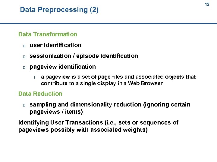 Data Preprocessing (2) 12 12 Data Transformation n user identification n sessionization / episode