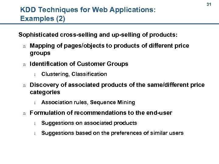 31 KDD Techniques for Web Applications: Examples (2) 31 Sophisticated cross-selling and up-selling of