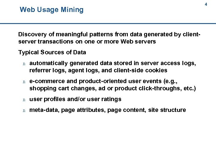 Web Usage Mining 4 4 Discovery of meaningful patterns from data generated by clientserver