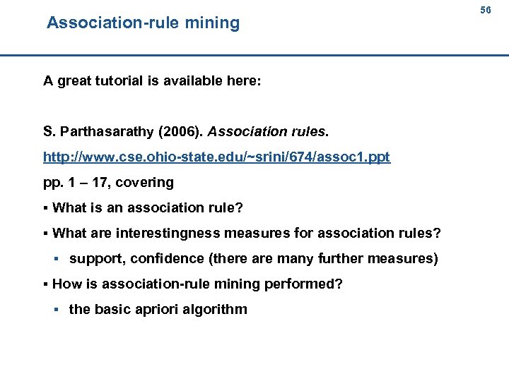 Association-rule mining 56 56 A great tutorial is available here: S. Parthasarathy (2006). Association