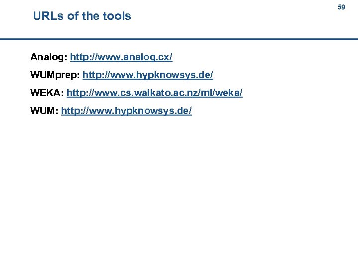 URLs of the tools 59 59 Analog: http: //www. analog. cx/ WUMprep: http: //www.