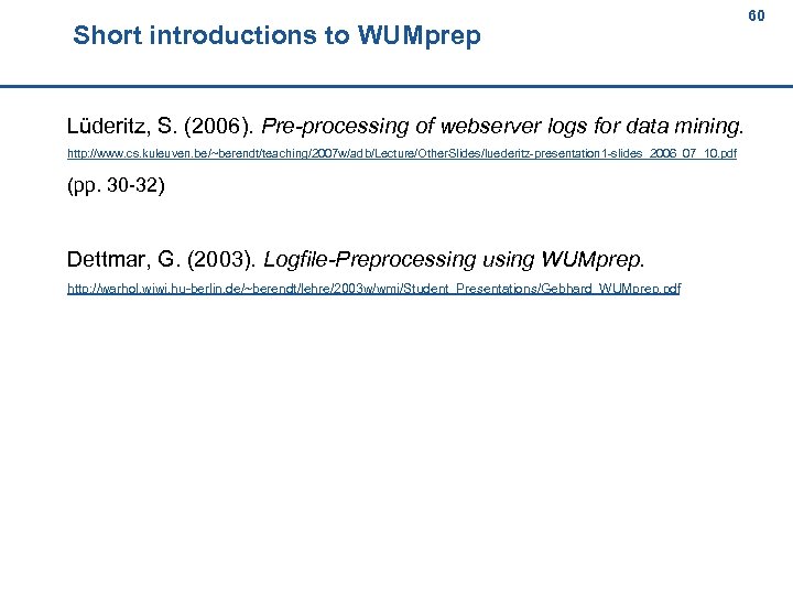 Short introductions to WUMprep 60 60 Lüderitz, S. (2006). Pre-processing of webserver logs for