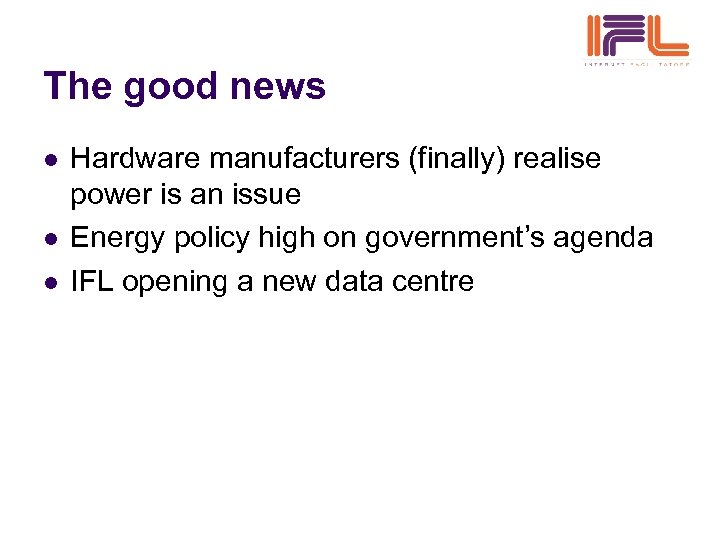 The good news l l l Hardware manufacturers (finally) realise power is an issue