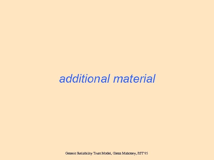additional material Generic Reliability Trust Model, Glenn Mahoney, PST'05 