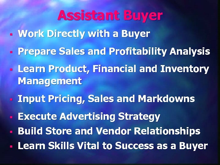 Assistant Buyer § Work Directly with a Buyer § Prepare Sales and Profitability Analysis