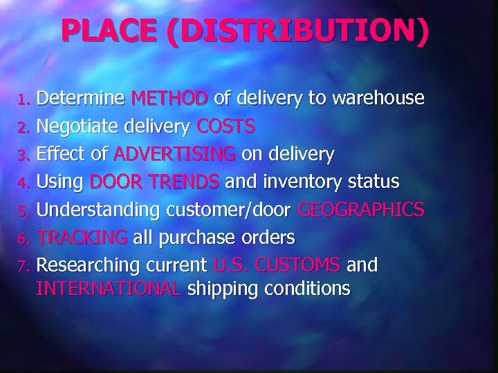 PLACE (DISTRIBUTION) Determine METHOD of delivery to warehouse 2. Negotiate delivery COSTS 3. Effect