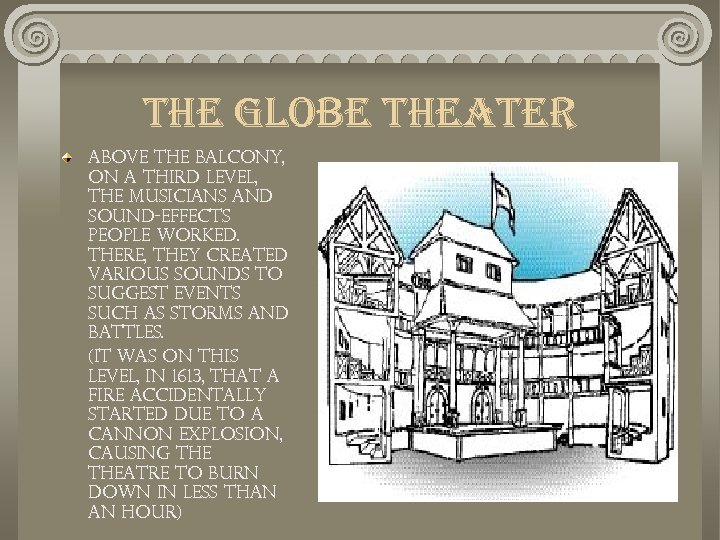 the globe theater Above the balcony, on a third level, the musicians and sound-effects