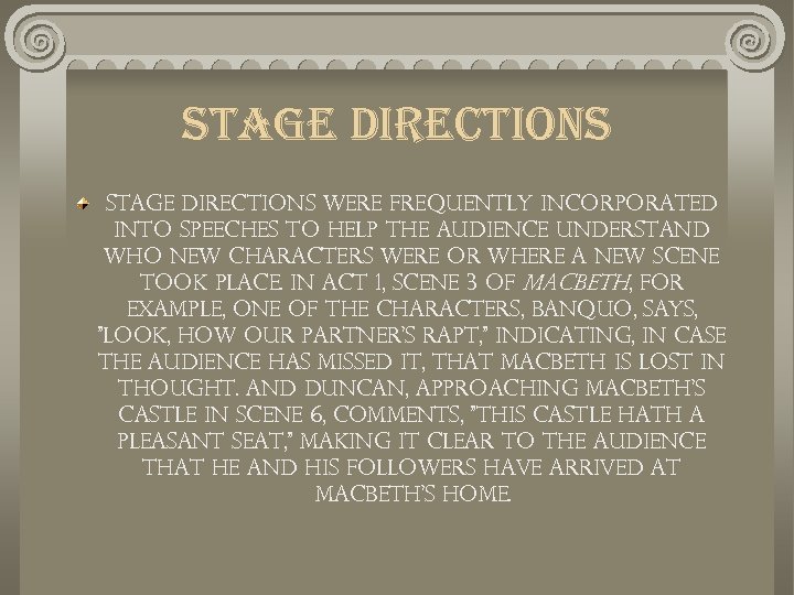 stage directions Stage directions were frequently incorporated into speeches to help the audience understand