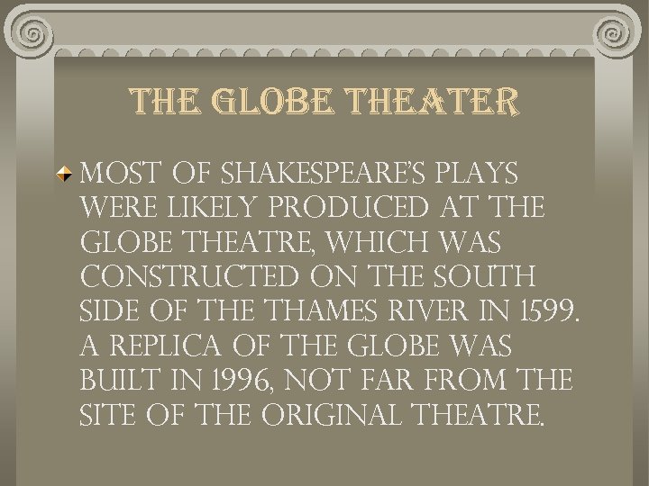 the globe theater Most of Shakespeare's plays were likely produced at the Globe Theatre,