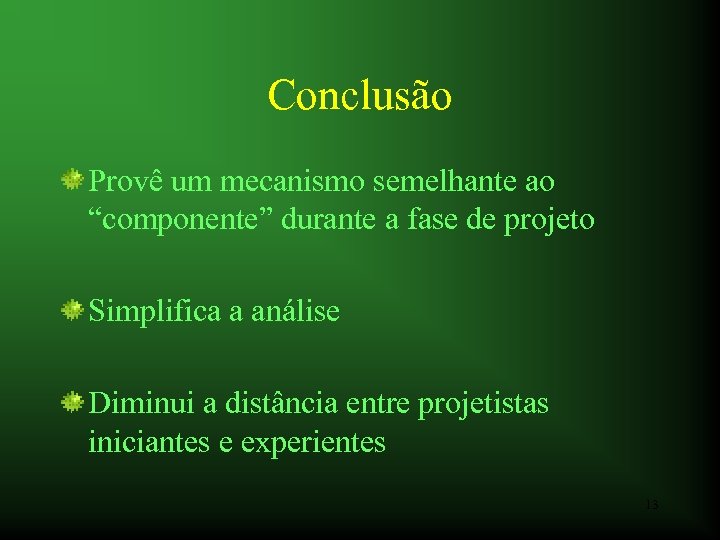 Conclusão Provê um mecanismo semelhante ao “componente” durante a fase de projeto Simplifica a
