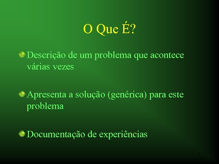O Que É? Descrição de um problema que acontece várias vezes Apresenta a solução