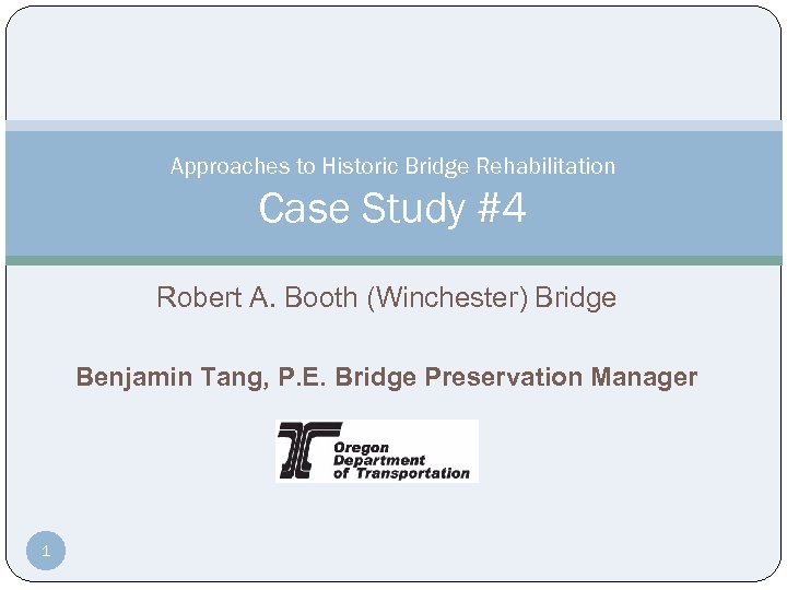 Approaches to Historic Bridge Rehabilitation Case Study #4 Robert A. Booth (Winchester) Bridge Benjamin