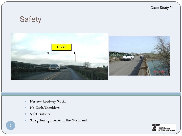 Case Study #4 Safety 19’-4” Narrow Roadway Width No Curb/Shoulders Sight Distance Straightening a