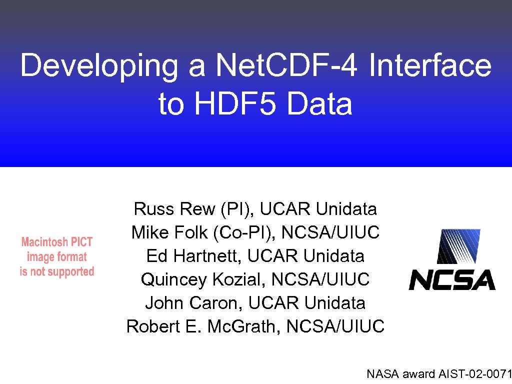 Developing a Net. CDF-4 Interface to HDF 5 Data Russ Rew (PI), UCAR Unidata