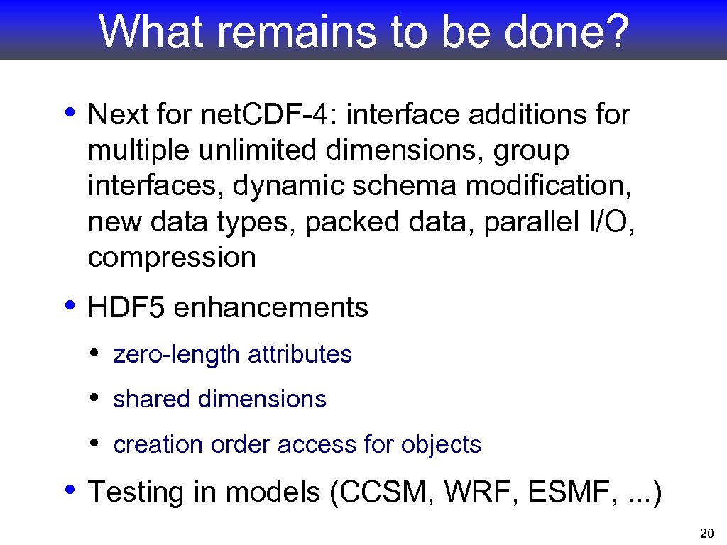 What remains to be done? • Next for net. CDF-4: interface additions for multiple