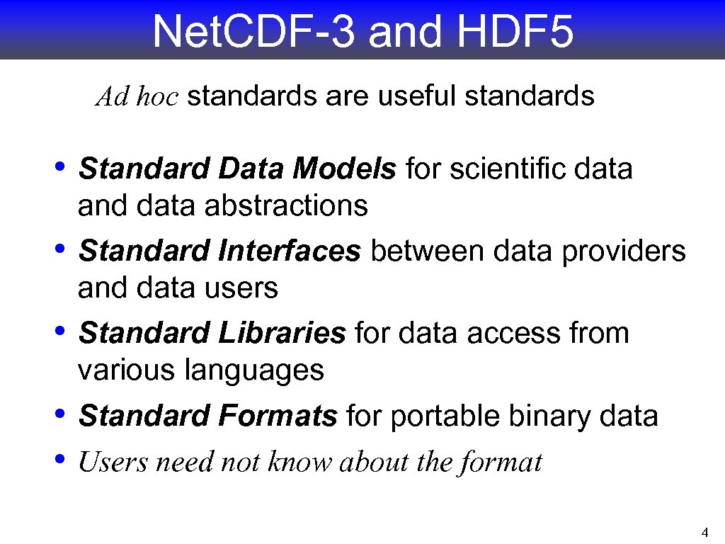 Net. CDF-3 and HDF 5 Ad hoc standards are useful standards • Standard Data