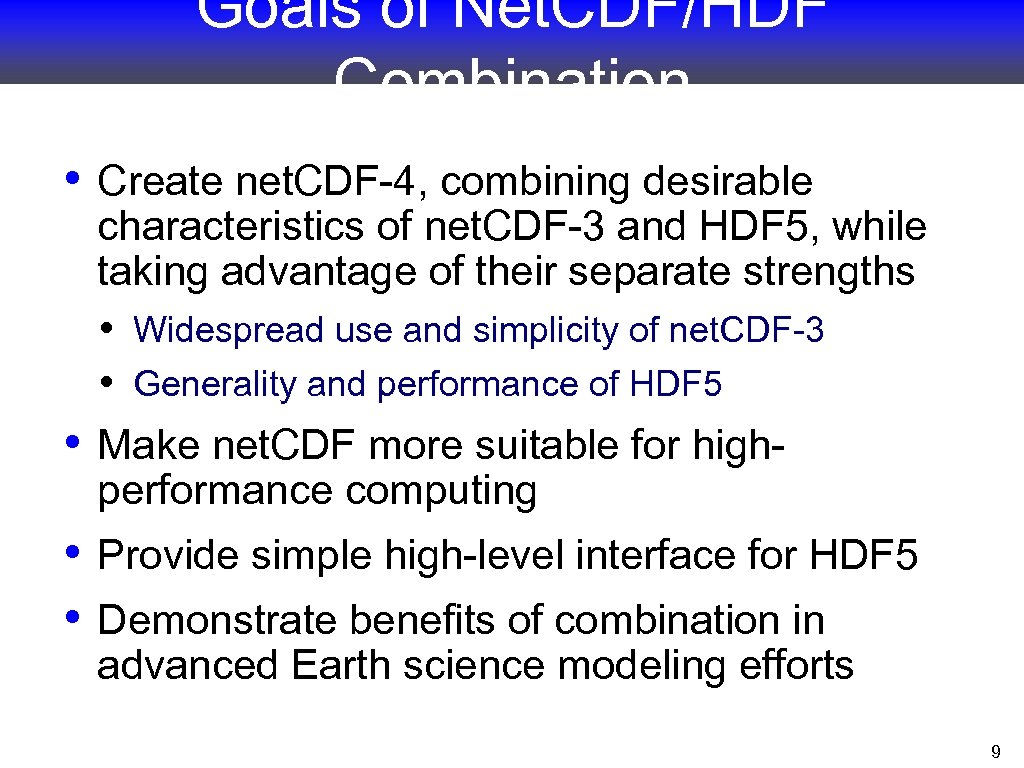 Goals of Net. CDF/HDF Combination • Create net. CDF-4, combining desirable • characteristics of