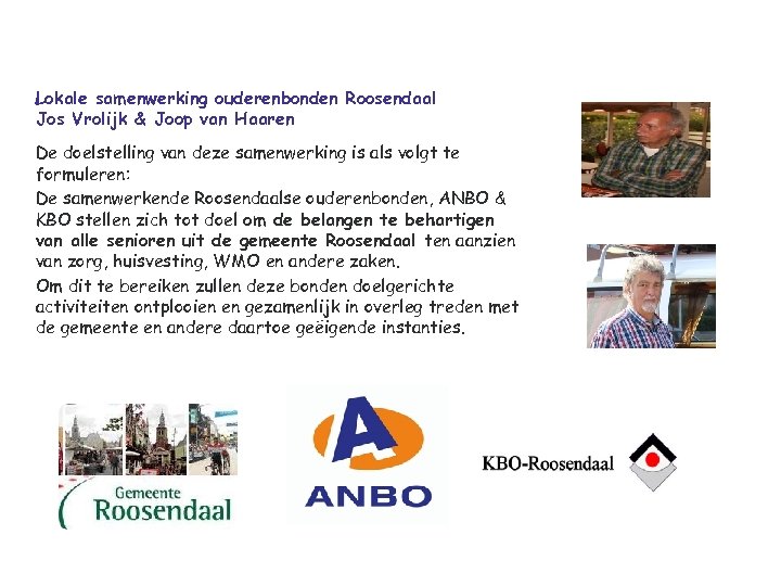 Lokale samenwerking ouderenbonden Roosendaal Jos Vrolijk & Joop van Haaren De doelstelling van deze