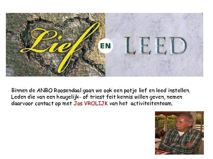 Binnen de ANBO Roosendaal gaan we ook een potje lief en leed instellen. Leden