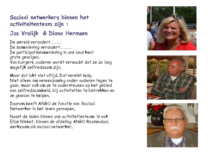 Sociaal netwerkers binnen het activiteitenteam zijn : Jos Vrolijk & Diana Hermsen De wereld