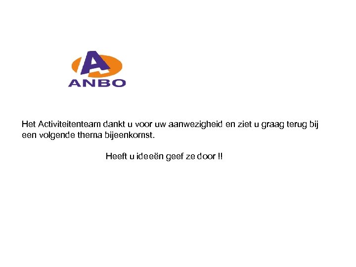 Het Activiteitenteam dankt u voor uw aanwezigheid en ziet u graag terug bij een