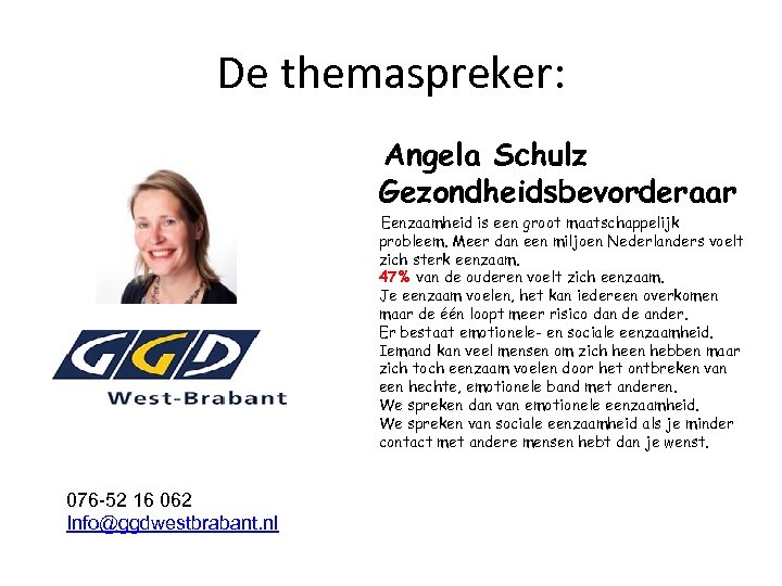 De themaspreker: Angela Schulz Gezondheidsbevorderaar Eenzaamheid is een groot maatschappelijk probleem. Meer dan een