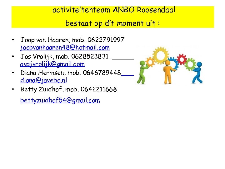 activiteitenteam ANBO Roosendaal bestaat op dit moment uit : • Joop van Haaren, mob.