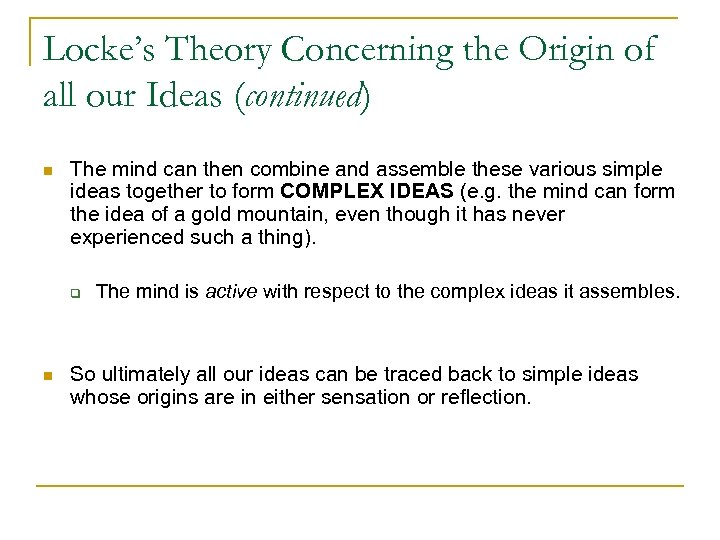 Locke’s Theory Concerning the Origin of all our Ideas (continued) n The mind can