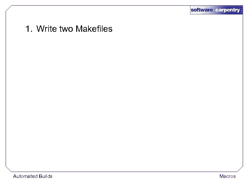 1. Write two Makefiles Automated Builds Macros 
