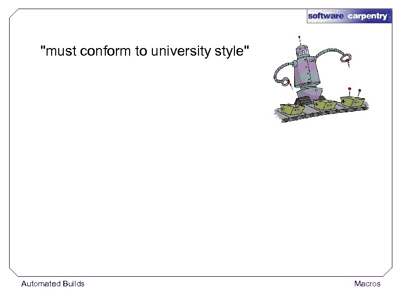"must conform to university style" Automated Builds Macros 