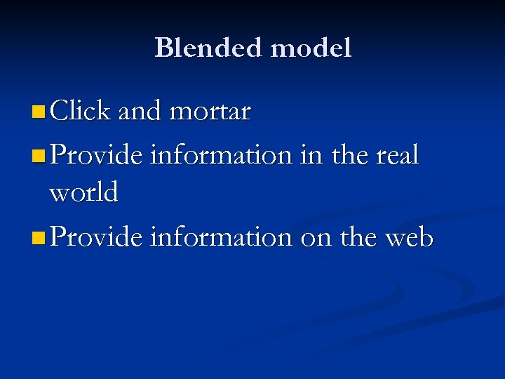 Blended model n Click and mortar n Provide information in the real world n