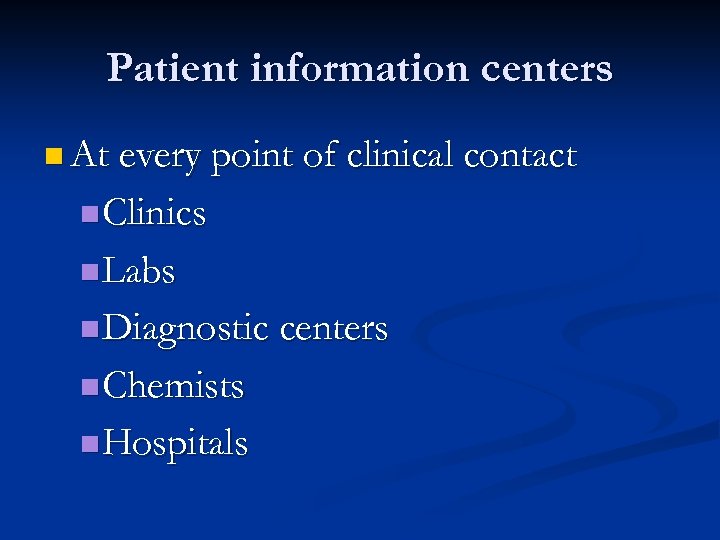 Patient information centers n At every point of clinical contact n Clinics n Labs