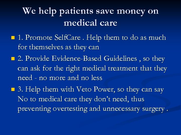 We help patients save money on medical care 1. Promote Self. Care. Help them